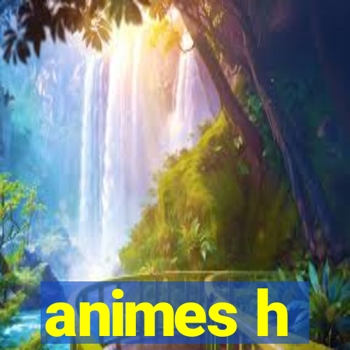 animes h