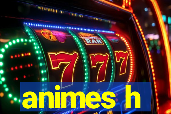 animes h