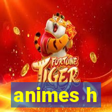 animes h