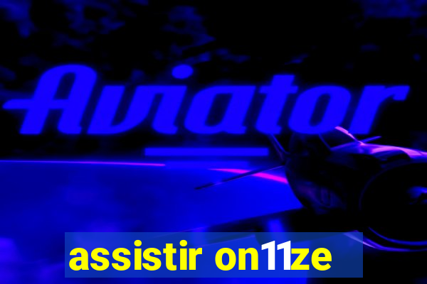 assistir on11ze