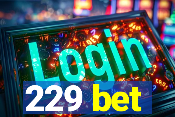 229 bet