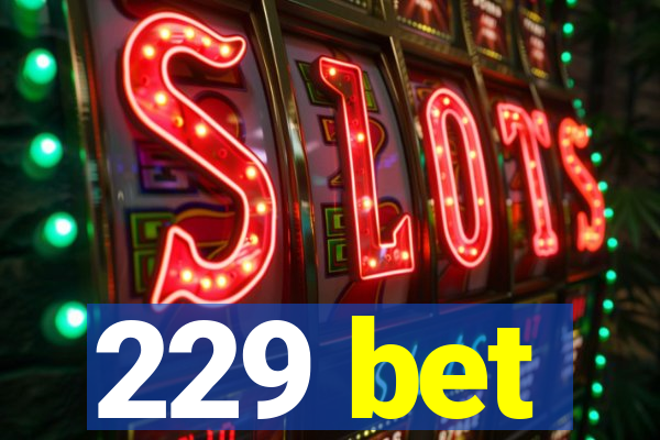 229 bet