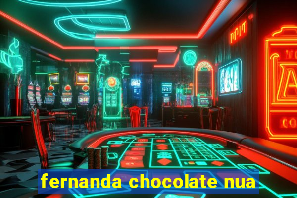 fernanda chocolate nua