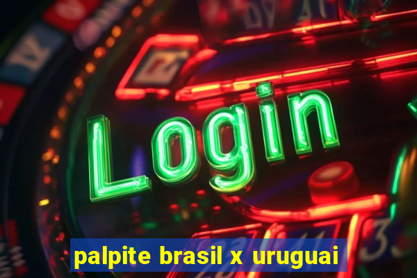 palpite brasil x uruguai