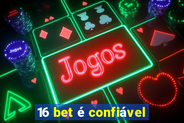 16 bet é confiável