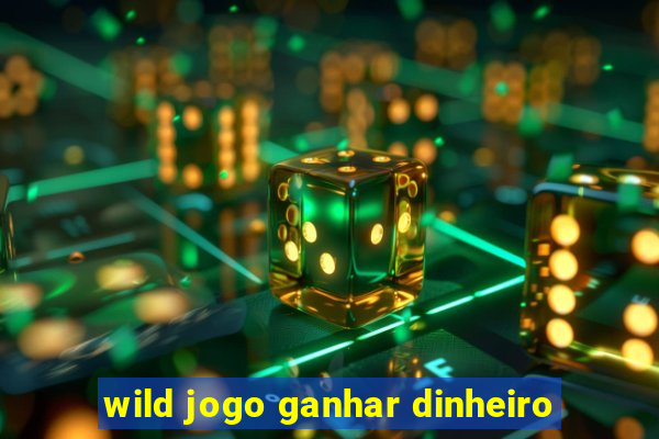 wild jogo ganhar dinheiro