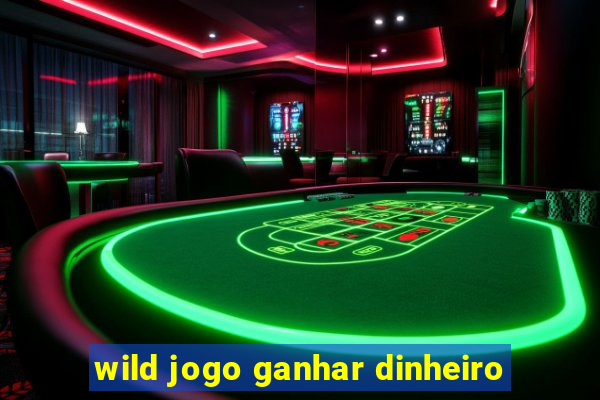 wild jogo ganhar dinheiro