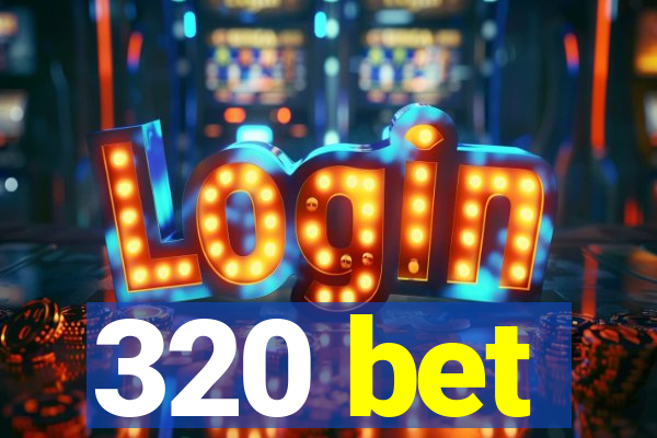 320 bet