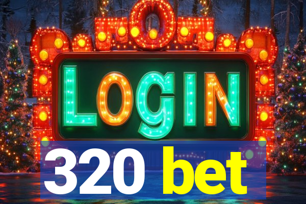 320 bet