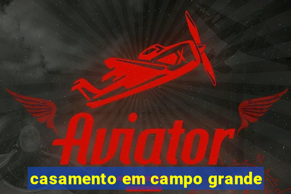 casamento em campo grande