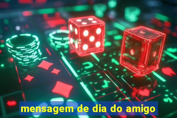 mensagem de dia do amigo