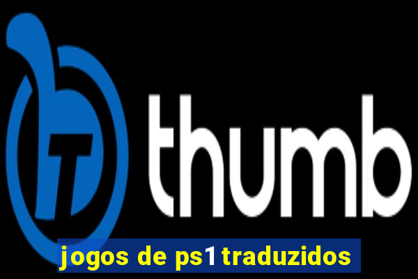 jogos de ps1 traduzidos