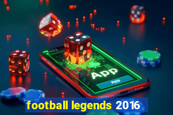 football legends 2016