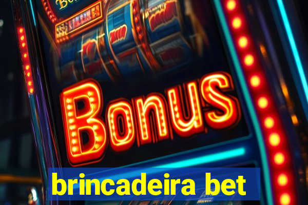 brincadeira bet