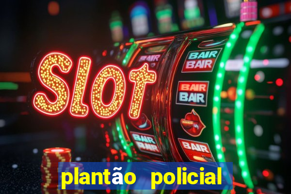 plantão policial manaus hoje