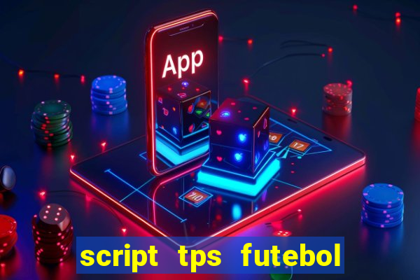 script tps futebol de rua