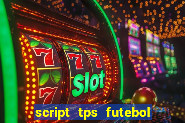 script tps futebol de rua