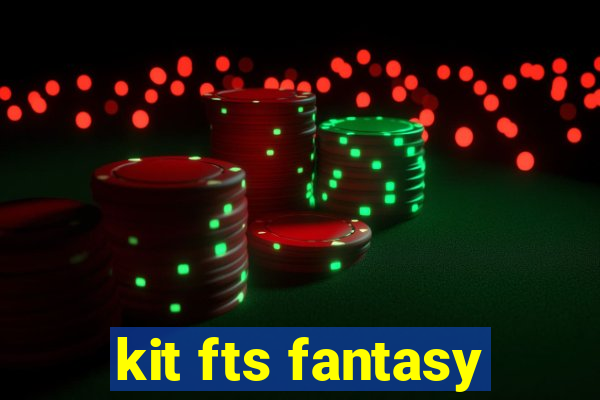 kit fts fantasy