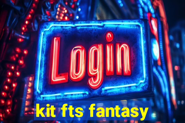 kit fts fantasy