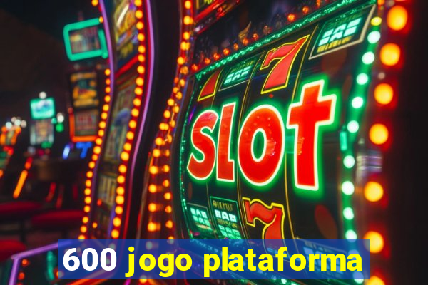 600 jogo plataforma