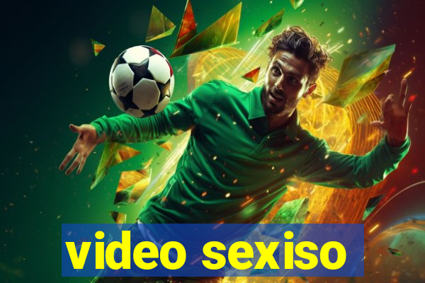 video sexiso