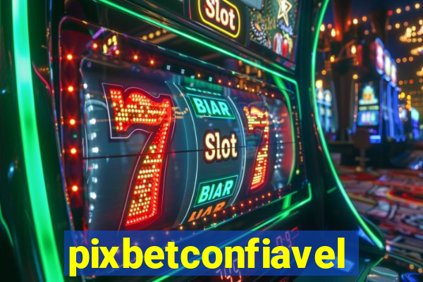 pixbetconfiavel
