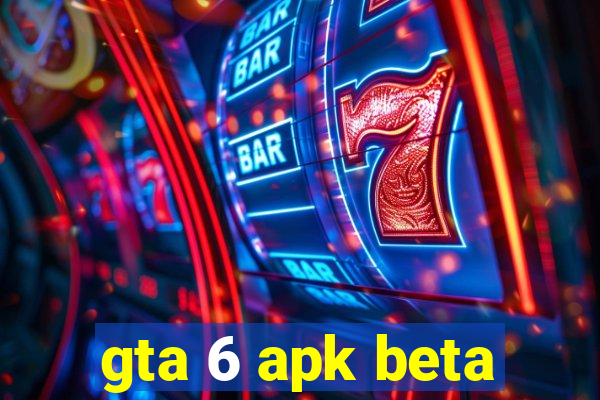 gta 6 apk beta