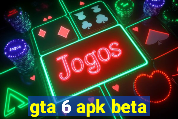 gta 6 apk beta