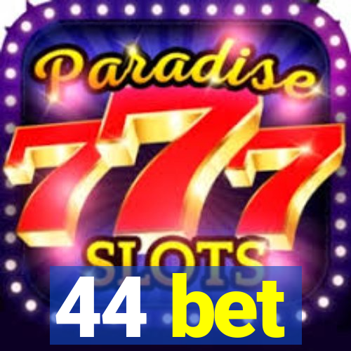 44 bet