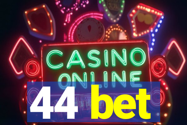 44 bet