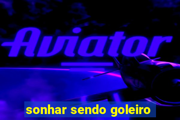 sonhar sendo goleiro