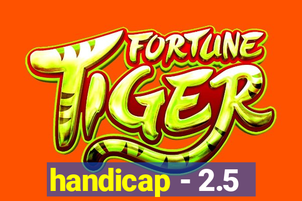 handicap - 2.5
