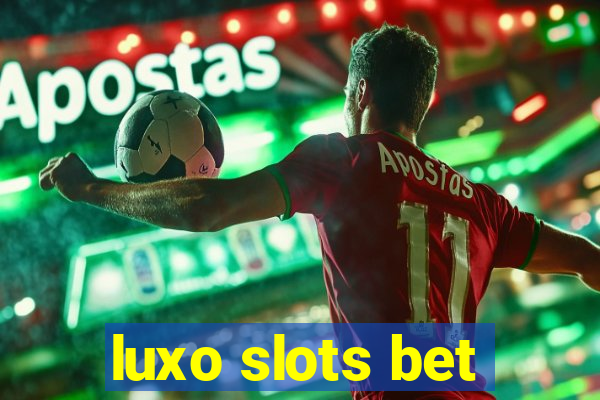 luxo slots bet