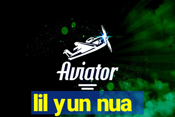 lil yun nua