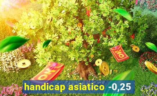 handicap asiatico -0,25
