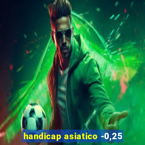 handicap asiatico -0,25