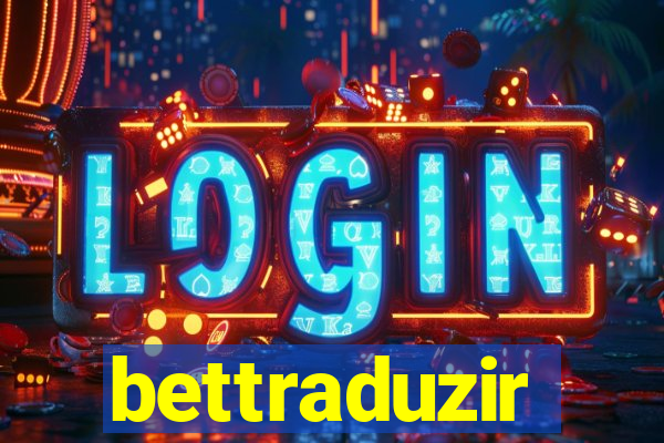 bettraduzir
