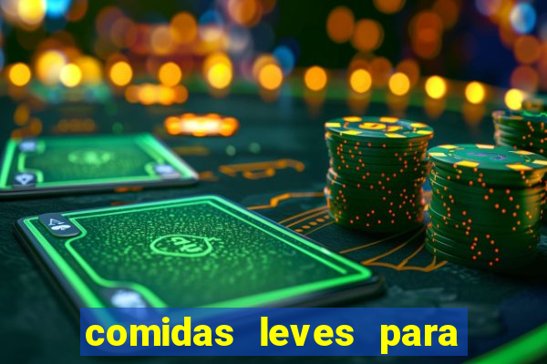 comidas leves para jantar simples