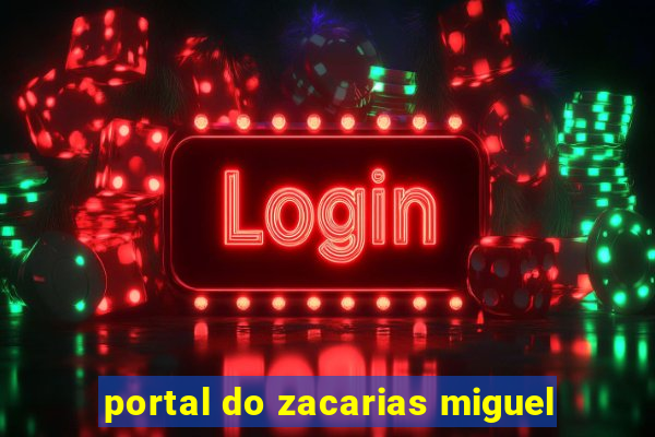 portal do zacarias miguel