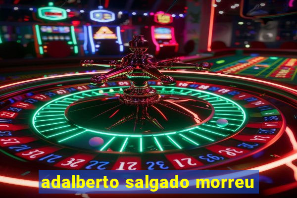 adalberto salgado morreu