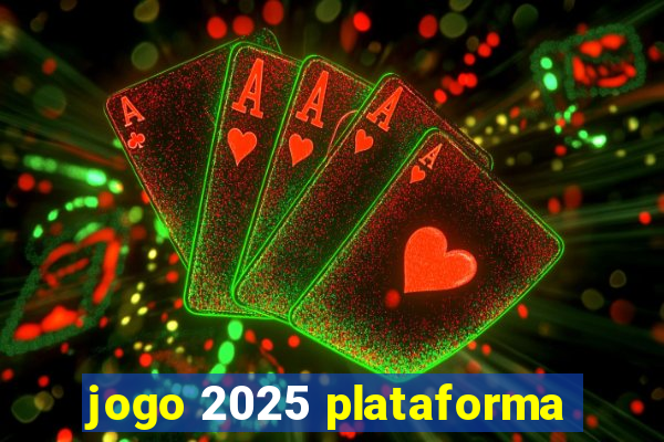 jogo 2025 plataforma