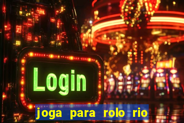 joga para rolo rio das pedras