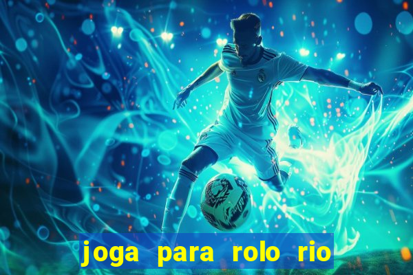 joga para rolo rio das pedras