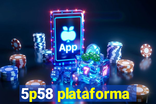 5p58 plataforma