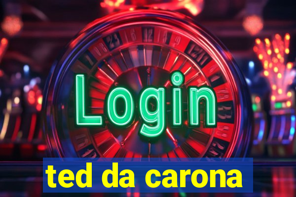 ted da carona