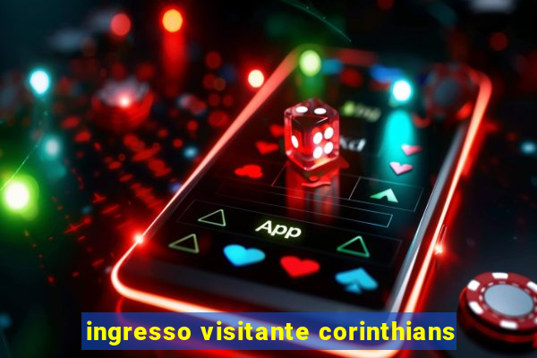 ingresso visitante corinthians