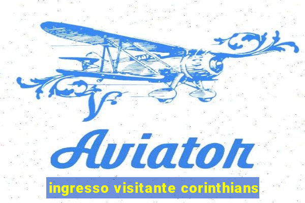 ingresso visitante corinthians