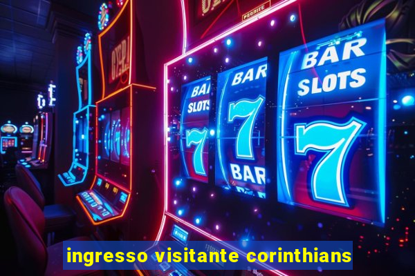ingresso visitante corinthians
