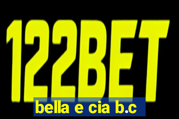 bella e cia b.c