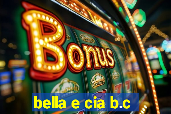 bella e cia b.c
